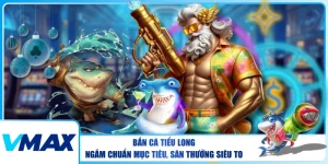 Bắn Cá Tiểu Long – Ngắm Chuẩn Mục Tiêu, Săn Thưởng Siêu To