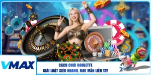 Cách Chơi Roulette – Giải Luật Siêu Nhanh, May Mắn Liền Tay