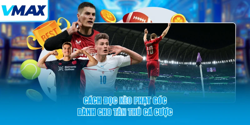Cách đọc kèo phạt góc dành cho tân thủ cá cược