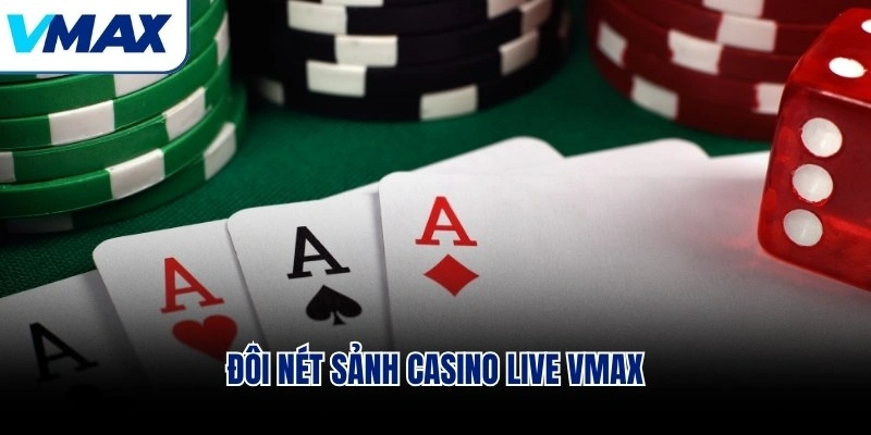 Đôi nét sảnh Casino Live VMAX