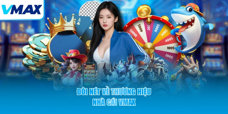 đôi nét về thương hiệu nhà cái vmax