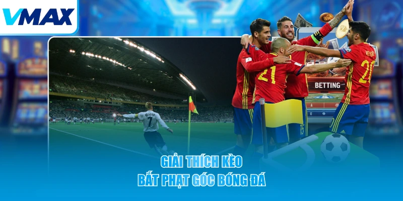 Giải thích kèo bắt phạt góc bóng đá