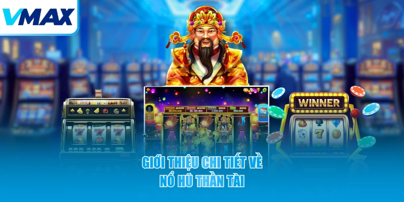 Giới thiệu chi tiết về nổ hũ Thần Tài