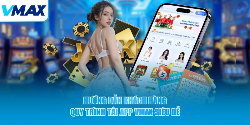 Hướng dẫn khách hàng quy trình tải app VMAX siêu dễ