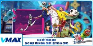 Kèo Bắt Phạt Góc – Đọc Nhịp Tấn Công, Chớp Lợi Thế Ăn Cược