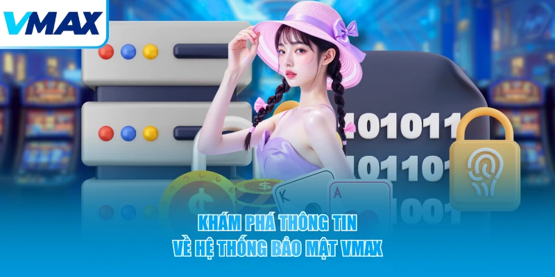 Khám phá thông tin về hệ thống bảo mật VMAX