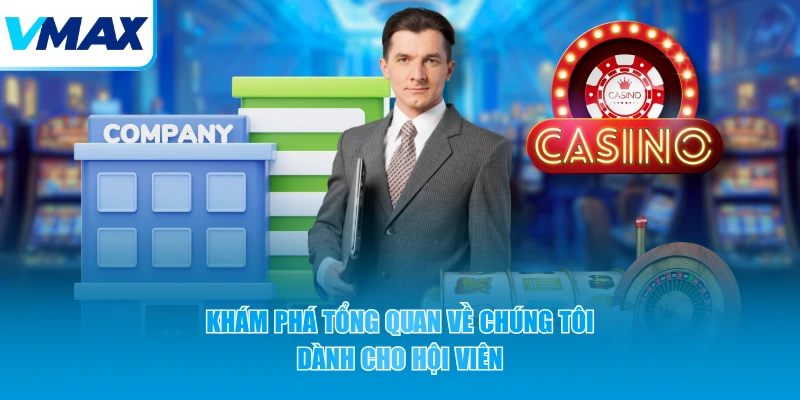 khám phá tổng quan về chúng tôi dành cho hội viên