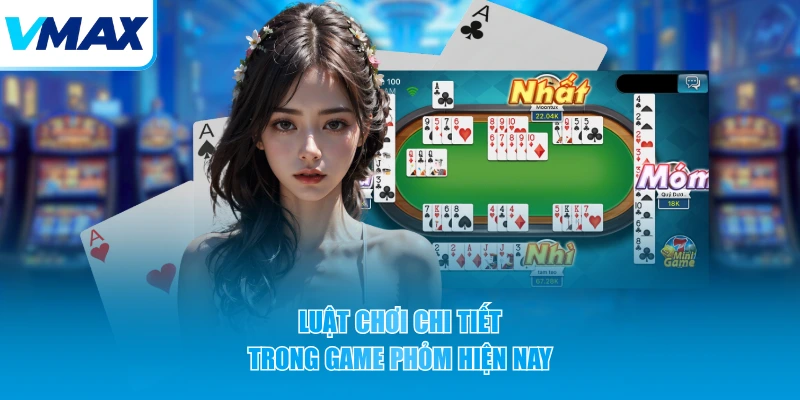 Luật chơi chi tiết trong game Phỏm hiện nay