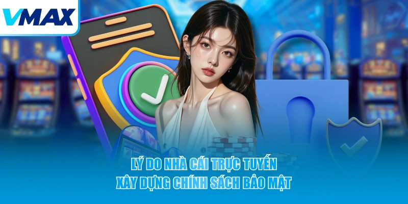 Lý do nhà cái trực tuyến xây dựng chính sách bảo mật 