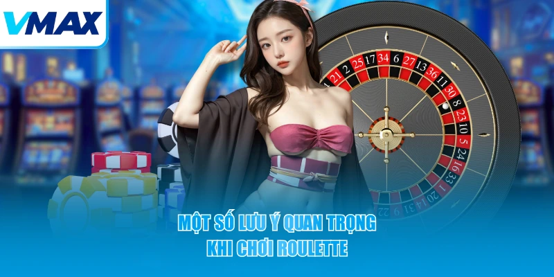 Một lưu ý quan trọng khi chơi Roulette 