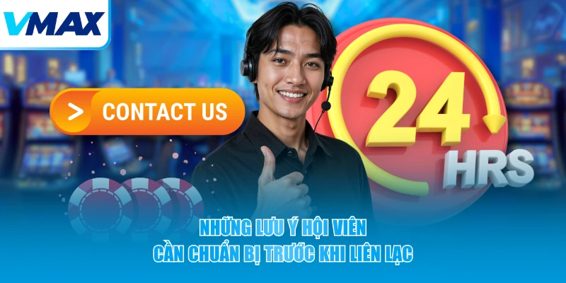 Những lưu ý hội viên cần chuẩn bị trước khi liên lạc