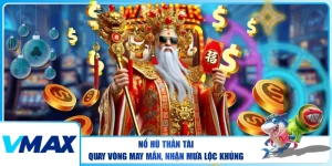 Nổ Hũ Thần Tài – Quay Vòng May Mắn, Nhận Mưa Lộc Khủng