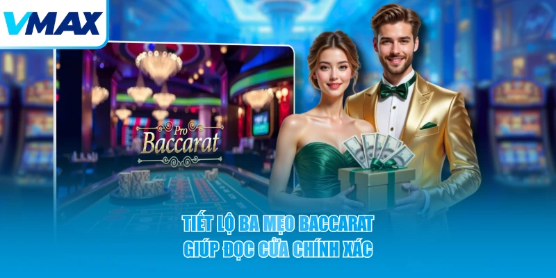 Tiết lộ ba mẹo baccarat giúp đọc cửa chính xác