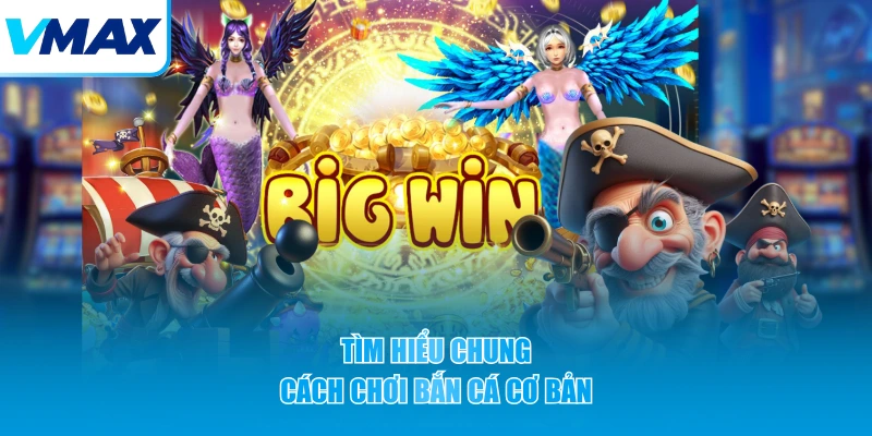 Tìm hiểu chung cách chơi bắn cá cơ bản