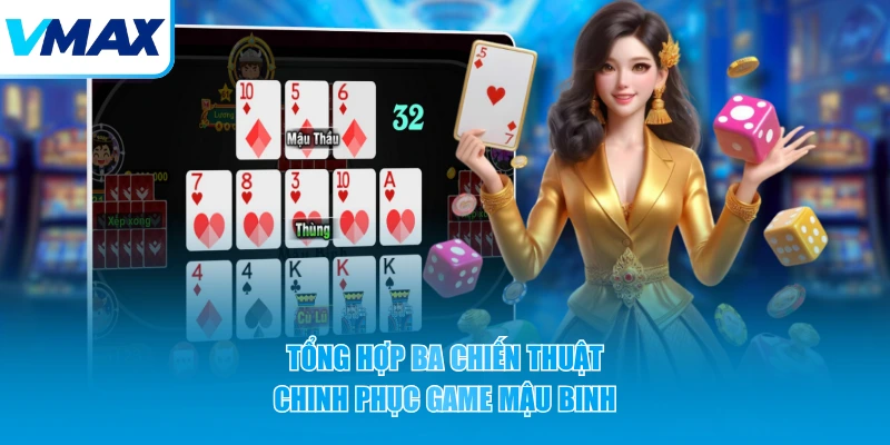 Tổng hợp ba chiến thuật chinh phục game Mậu Binh 