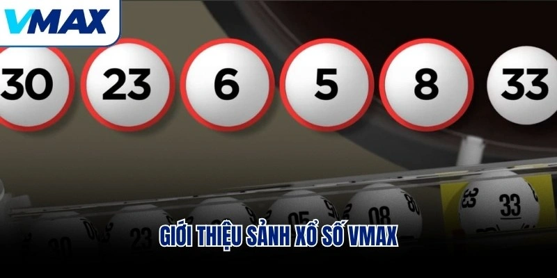 Giới thiệu sảnh xổ số VMAX