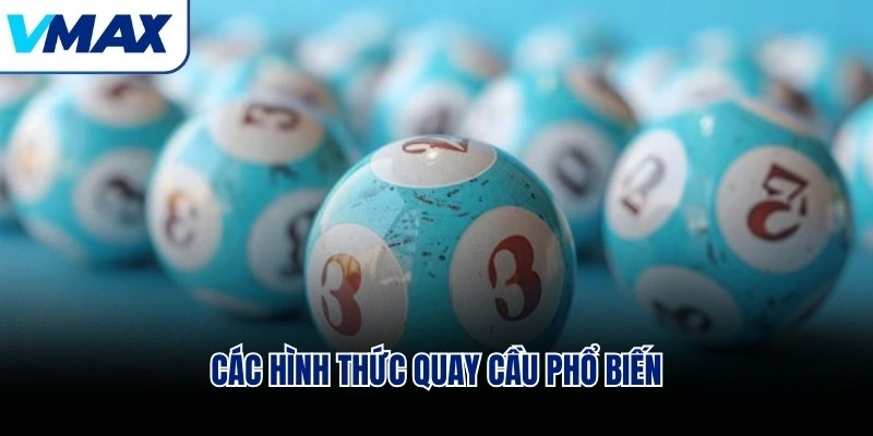 Các hình thức quay cầu phổ biến